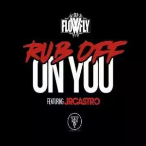 Instrumental: DJ Flow Fly - Rub Off On You (Instrumental) (Prod. By DJ Flow Fly) ft JR Castro